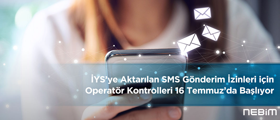 İYS’ye Aktarılan SMS Gönderim İzinleri için Operatör Kontrolleri 16 Temmuz’da Başlıyor